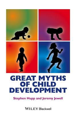 Great Myths of Child Development by Jeremy D. Jewell, Stephen Hupp