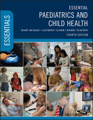 Essential Paediatrics and Child Health by Kerry Jeavons, Mary Rudolf, Anthony Luder
