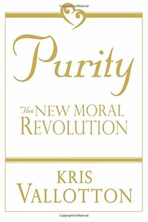 Purity: The New Moral Revolution by Kris Vallotton, Jason Vallotton
