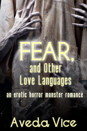Fear, and Other Love Languages: An Erotic Horror Monster Romance by Aveda Vice