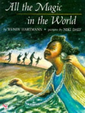 All the Magic in the World by Wendy Hartmann