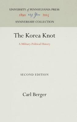 The Korea Knot: A Military-Political History by Carl Berger
