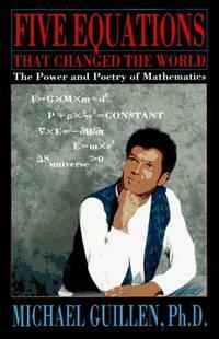 Five Equations That Changed the World: The Power and Poetry of Mathematics by Michael Guillen