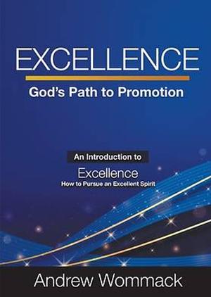 Excellence: God's Path to Promotion by Andrew Wommack