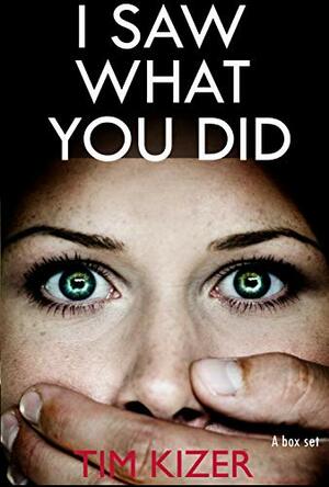 I Saw What You Did by Tim Kizer