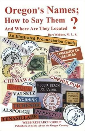 Oregon's Names, How To Say Them And Where Are They Located?: An Illustrated Pronunciation Guide by Bert Webber