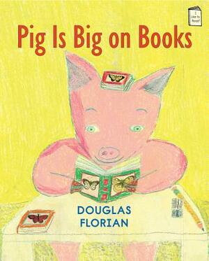 Pig Is Big on Books by Douglas Florian