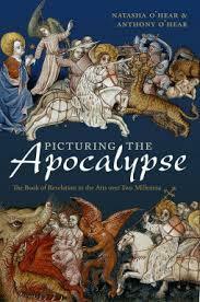 Picturing the Apocalypse: The Book of Revelations in the Arts over Two Millennia by Natasha O'Hear, Anthony O'Hear
