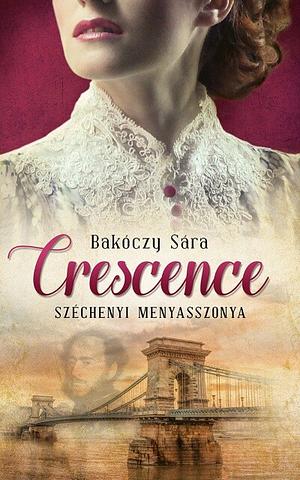 Crescence - Széchenyi menyasszonya by Sára Bakóczy