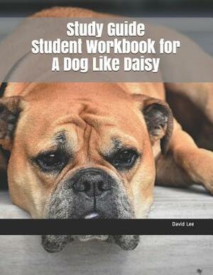 Study Guide Student Workbook for a Dog Like Daisy by David Lee