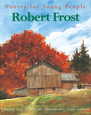 Poetry for Young People: Robert Frost by Henri Sorensen, Gary D. Schmidt, Robert Frost