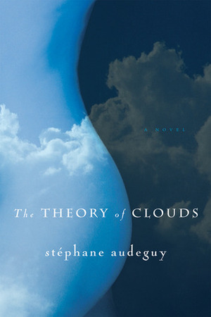The Theory of Clouds by Stéphane Audeguy