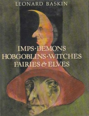Imps, Demons, Hobgoblins, Witches, Fairies & Elves by Leonard Baskin