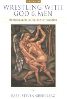 Wrestling with God and Men: Homosexuality in the Jewish Tradition by Steven Greenberg