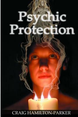 Psychic Protection: -a beginner's guide to safe mediumship and clearing life's obstacles. by Craig Hamilton-Parker