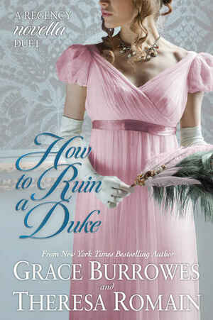 How to Ruin a Duke: When His Grace Falls/ Rhapsody for Two by Grace Burrowes, Theresa Romain