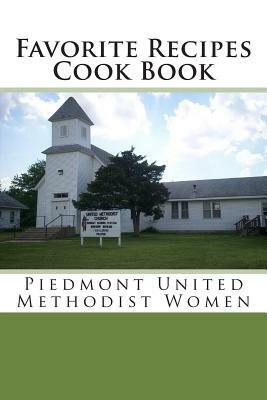 Favorite Recipes Cook Book: Ladies' Aid of the Piedmont M.E. Church by David W. Jackson