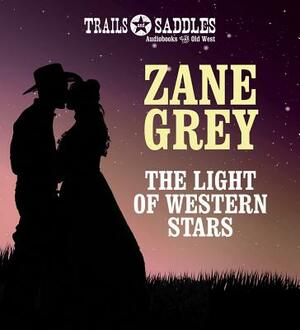 The Light of Western Stars by Zane Grey