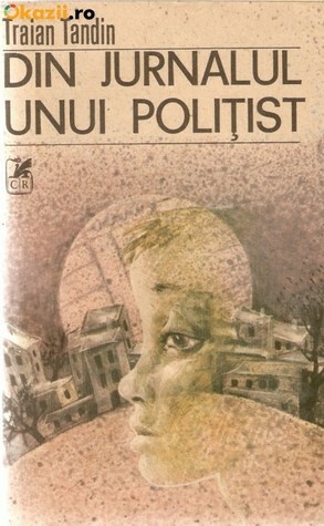 Din jurnalul unui politist by Traian Tandin