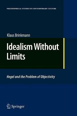 Idealism Without Limits: Hegel and the Problem of Objectivity by Klaus Brinkmann