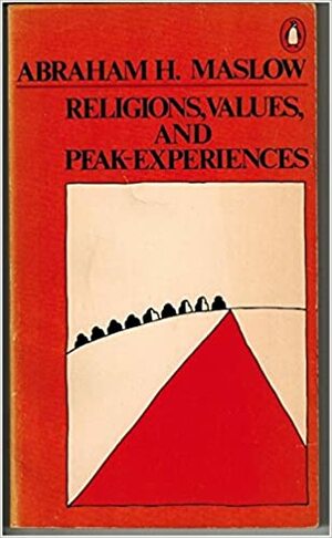 Religions, Values, and Peak-Experiences by Abraham H. Maslow