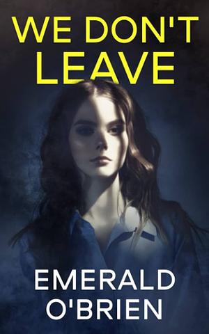 We Don't Leave by Emerald O'Brien