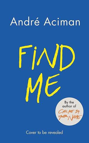 Find Me by André Aciman