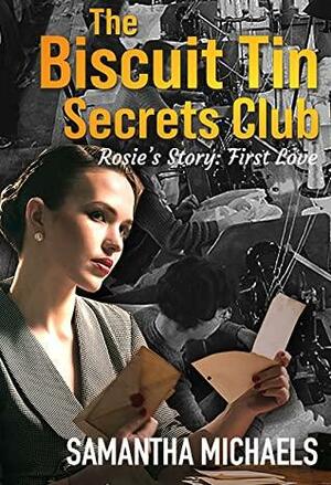 The Biscuit Tin Secrets Club (Rosie's Story, First Love #1) by Sam Michaels, Samantha Michaels