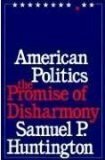 American Politics: The Promise of Disharmony by Samuel P. Huntington