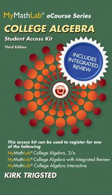 Mylab Math College Algebra with Integrated Review Worksheets Plus New Mylab Math with Pearson Etext, Access Card Package by Kirk Trigsted