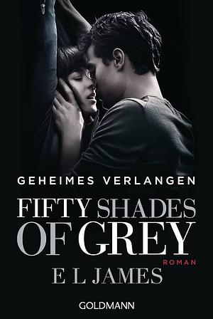 Fifty Shades of Grey - Geheimes Verlangen by E.L. James