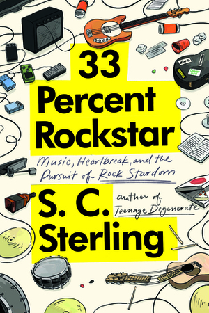 33 Percent Rockstar: Music, Heartbreak and the Pursuit of Rock Stardom by S.C. Sterling