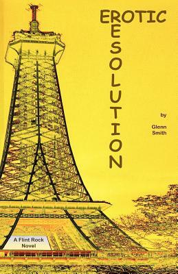 Erotic Resolution: A Flint Rock Novel by Glenn Smith