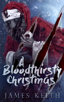 A Bloodthirsty Christmas by James Keith