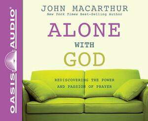 Alone with God (Library Edition): Rediscovering the Power and Passion of Prayer by John MacArthur