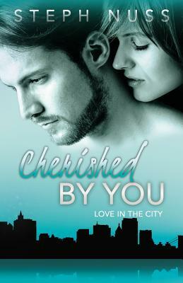 Cherished By You (Love in the City Book 4) by Steph Nuss
