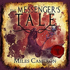 The Messenger's Tale, Part 1 by Miles Cameron