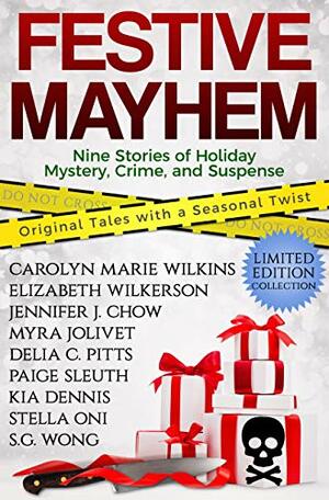 Festive Mayhem by Paige Sleuth, Elizabeth Wilkerson, Jennifer J. Chow, Delia C. Pitts, Myra Jolivet, Stella Oni, Forest Issac Jones, S.G. Wong, Carolyn Marie Wilkins, Kia Dennis