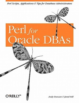 Perl for Oracle Dbas: Perl Scripts, Applications & Tips for Database Administrators by Jared Still, Andy Duncan