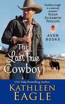 The Last True Cowboy by Kathleen Eagle