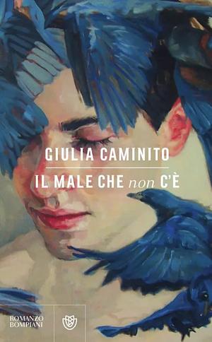 Il male che non c'è by Giulia Caminito