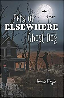 Pets of Elsewhere (Ghost Dog #1) by Jaimie Engle
