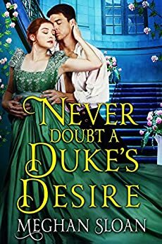 Never Doubt a Duke's Desire by Meghan Sloan