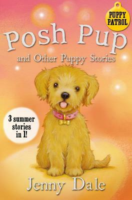 Posh Pup and Other Puppy Stories: 3 Summer Stories in 1! by Jenny Dale