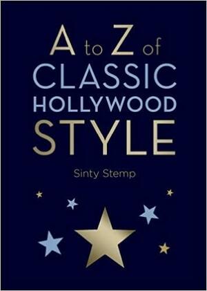 A to Z of Classic Hollywood Style by Sinty Stemp