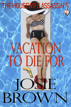 The Housewife Assassin's Vacation to Die For by Josie Brown