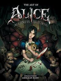 The Art of Alice: Madness Returns by R.J. Berg, Dave Marshall, American McGee