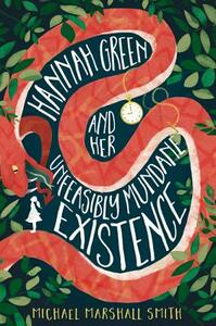 Hannah Green and Her Unfeasibly Mundane Existence by Michael Marshall Smith