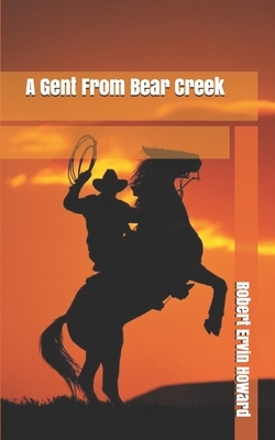 A Gent From Bear Creek by Robert E. Howard