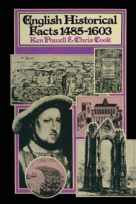 English Historical Facts 1485-1603 by Ken Powell, Chris Cook